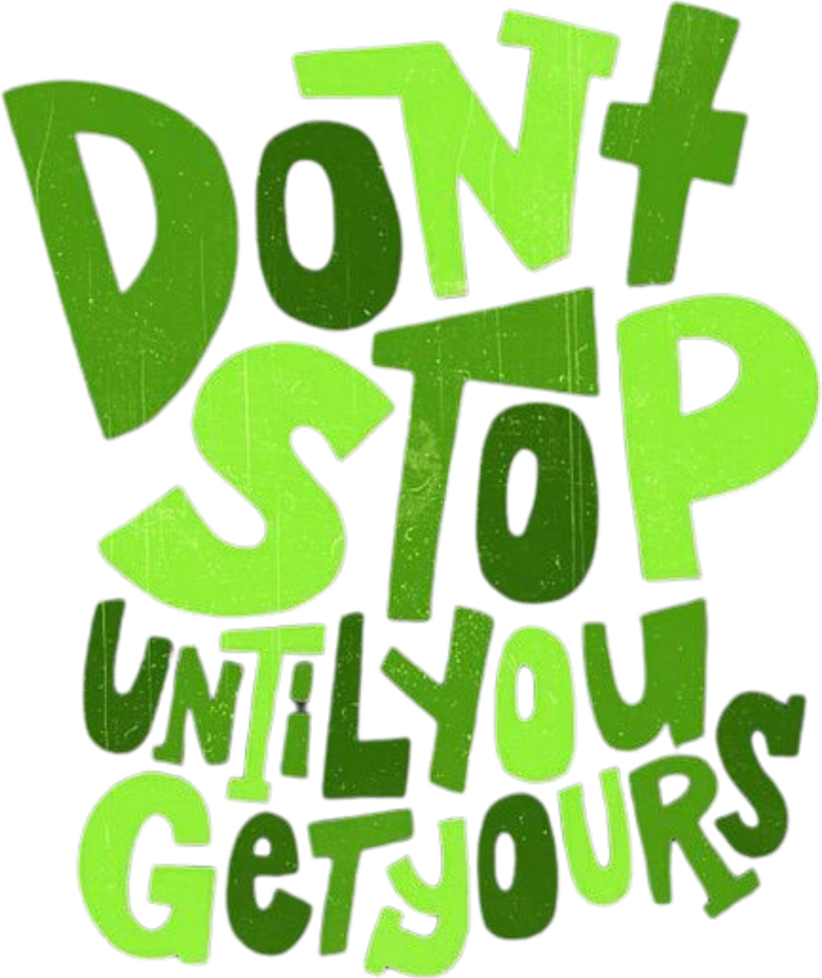 Dont Stop Until You Get Yours