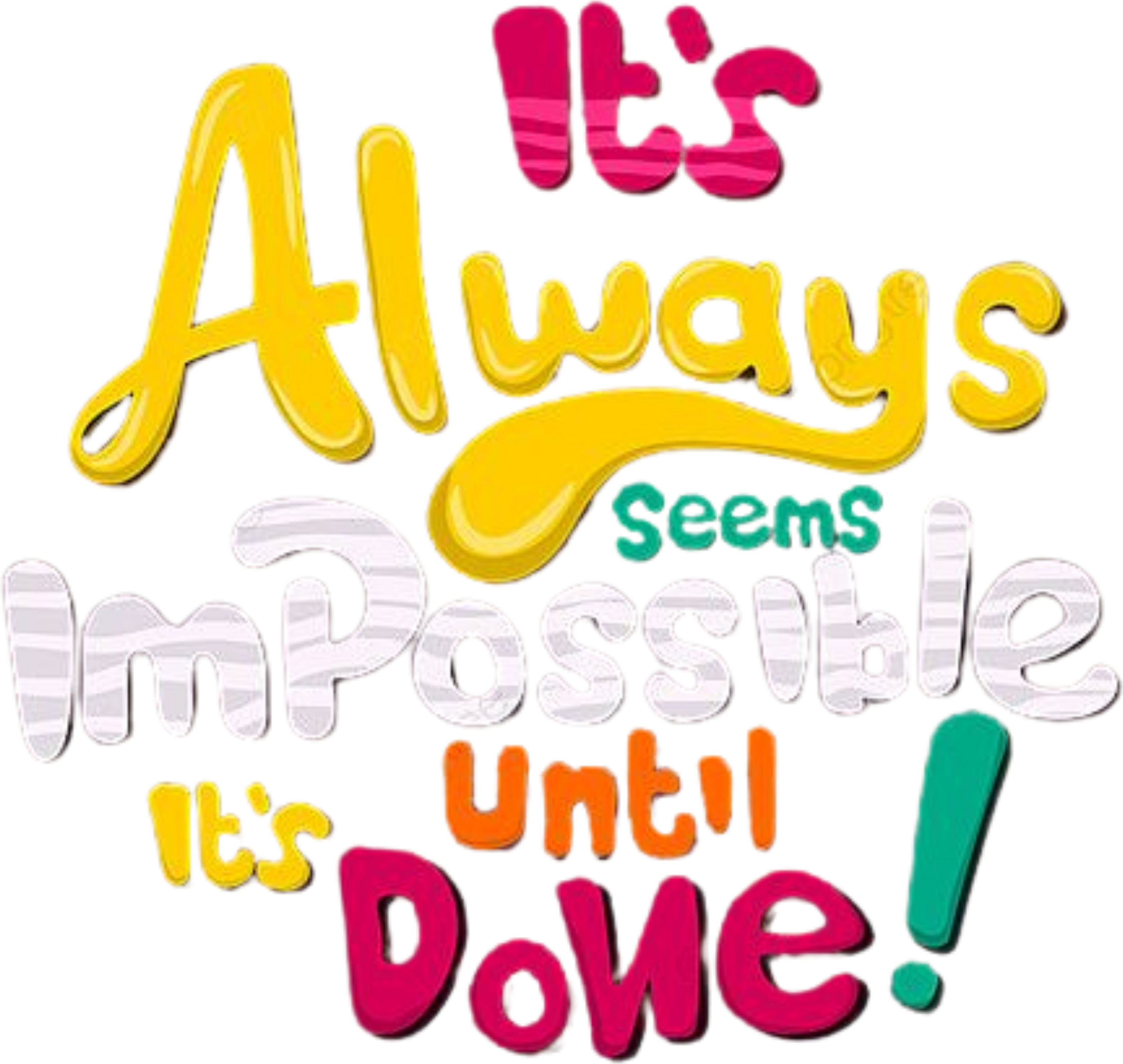 It's Always Impossible It's Until Done