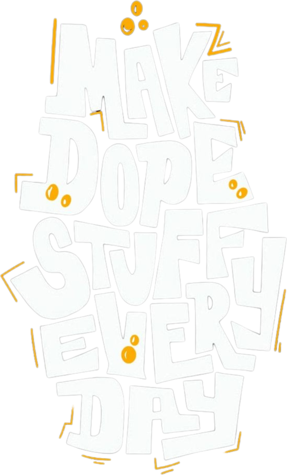 Make Dope Stuff Every Day