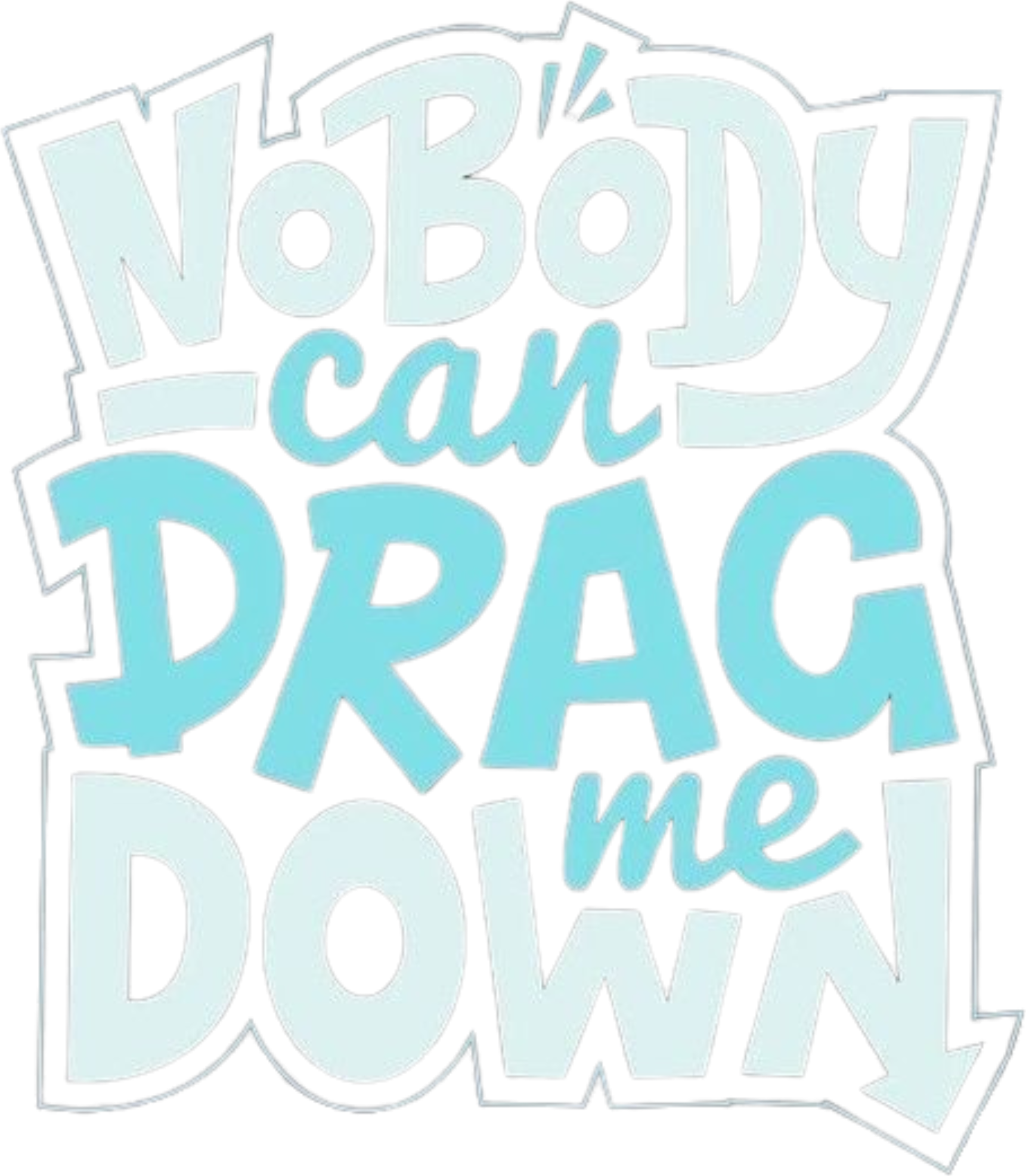 No Body Can Drag Me Down